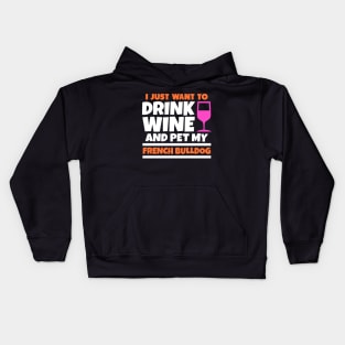 I just want to drink wine and pet my french bulldog Kids Hoodie